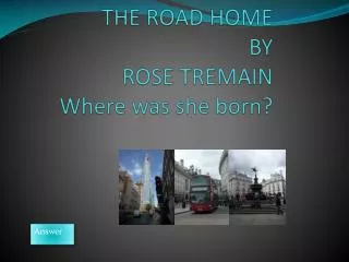 THE ROAD HOME BY ROSE TREMAIN Where was she born ?