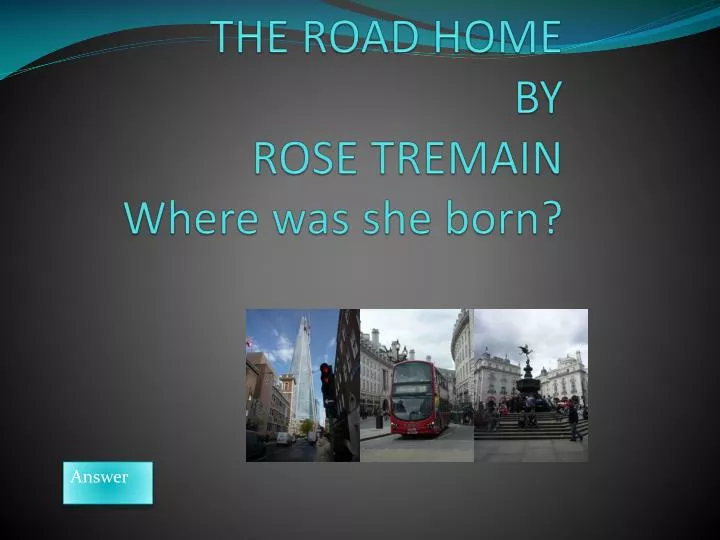 the road home by rose tremain where was she born