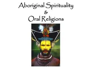 Aboriginal Spirituality &amp; Oral Religions