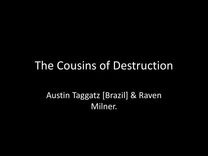 the cousins of destruction