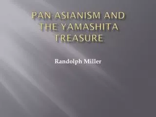 Pan- Asianism and the Yamashita Treasure
