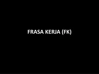 FRASA KERJA (FK)