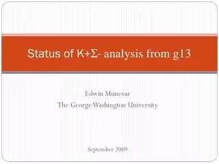 Status of K + Σ - analysis from g13