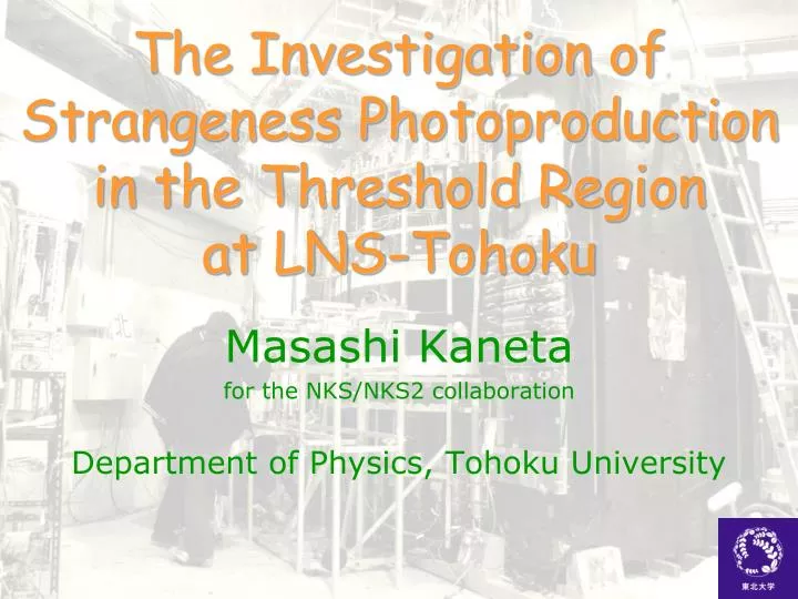 the investigation of strangeness photoproduction in the threshold r egion at lns tohoku