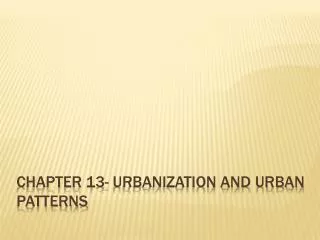 Chapter 13- Urbanization and Urban Patterns