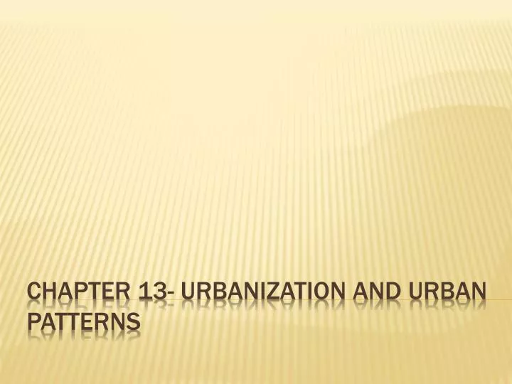 chapter 13 urbanization and urban patterns