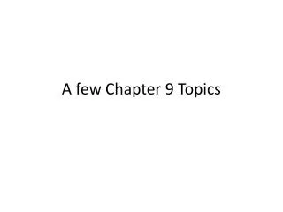 A few Chapter 9 Topics