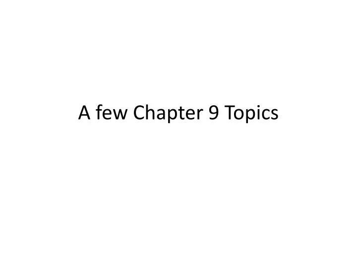 a few chapter 9 topics