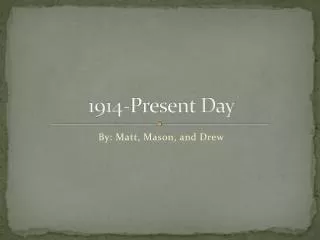 1914-Present Day