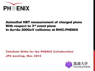 Takafumi Niida for the PHENIX Collaboration JPS meeting, Mar. 2012