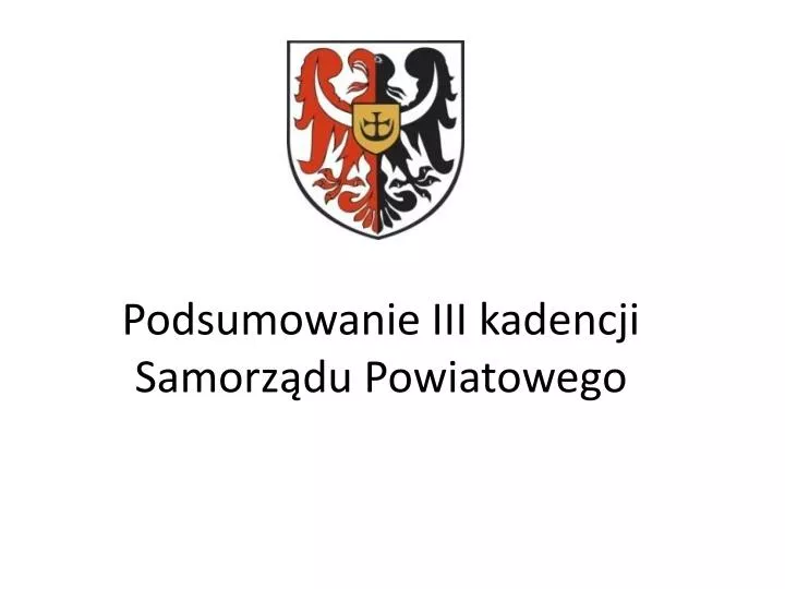 podsumowanie iii kadencji samorz du powiatowego