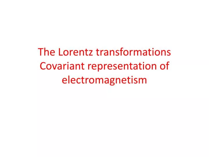 the lorentz transformations covariant representation of electromagnetism