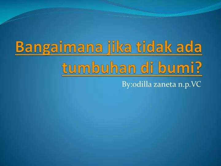 bangaimana jika tidak ada tumbuhan di bumi