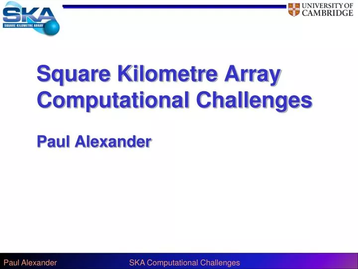 square kilometre array computational challenges paul alexander