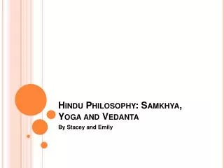 Hindu Philosophy : Samkhya , Yoga and Vedanta