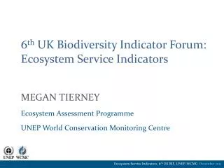 6 th UK Biodiversity Indicator Forum: Ecosystem Service Indicators Megan tierney