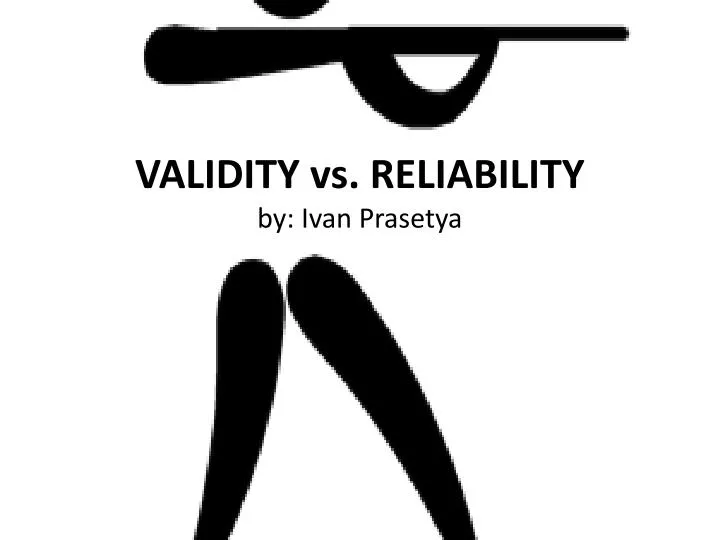 validity vs reliability by ivan prasetya