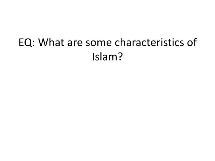 eq what are some characteristics of islam