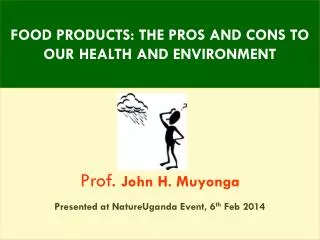 Prof. John H. Muyonga Presented at NatureUganda Event, 6 th Feb 2014