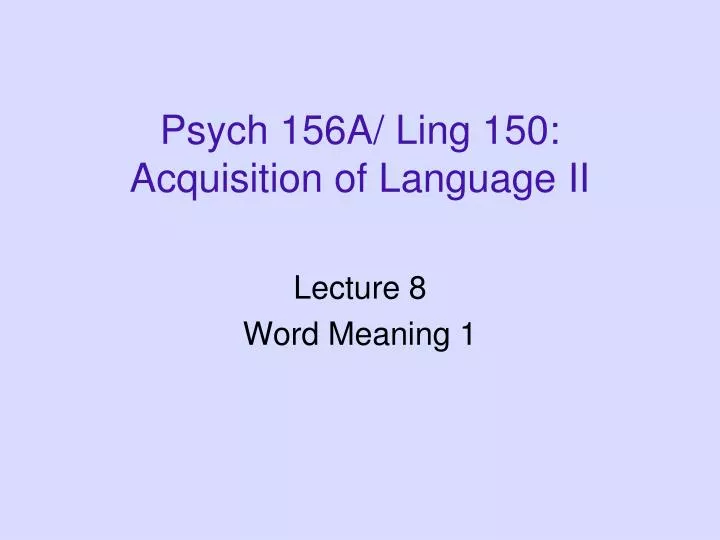 psych 156a ling 150 acquisition of language ii