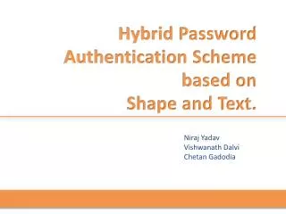 Hybrid Password 	Authentication Scheme 	based on 	Shape and Text.