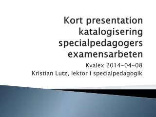 Kort presentation katalogisering specialpedagogers examensarbeten