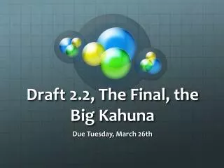 Draft 2.2, The Final, the Big Kahuna