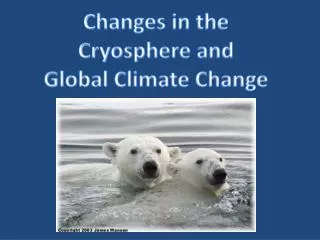 Changes in the Cryosphere and Global Climate Change