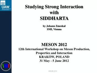 Studying Strong Interaction with SIDDHARTA by Johann Zmeskal SMI, Vienna MESON 2012