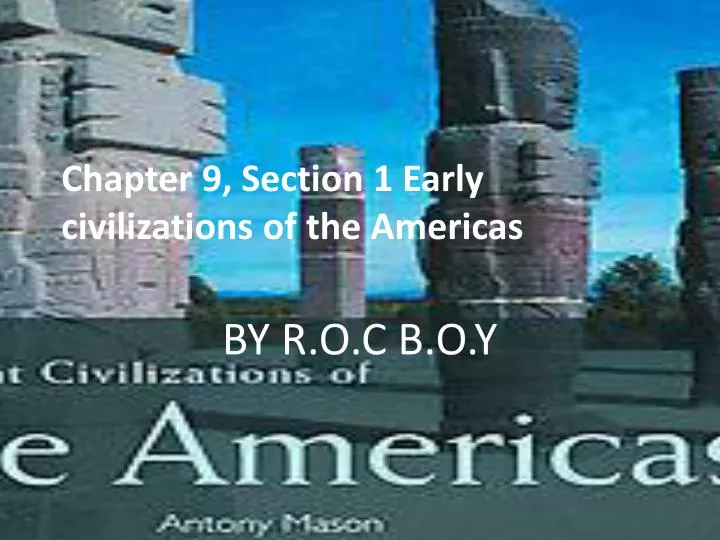 chapter 9 section 1 early civilizations of the americas