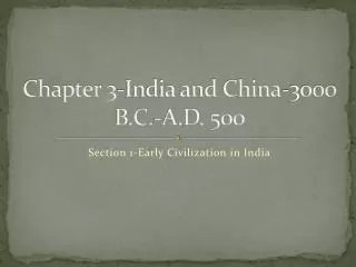 Chapter 3-India and China-3000 B.C.-A.D. 500