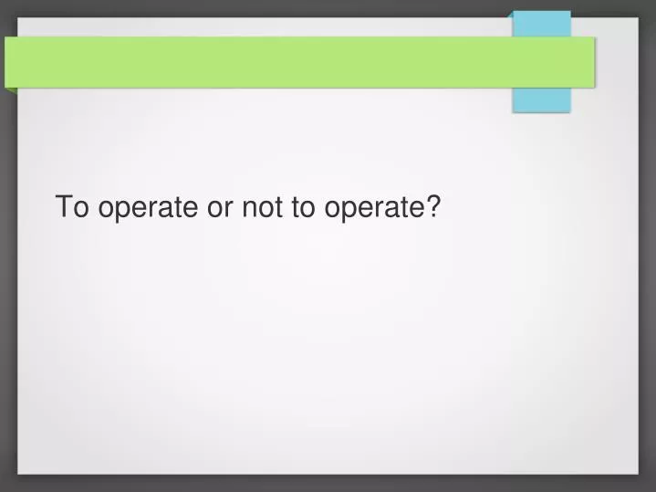 to operate or not to operate