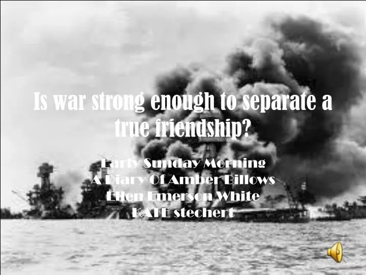 is war strong enough to separate a true friendship