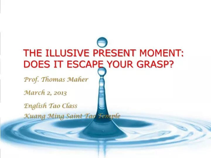 the illusive present moment does it escape your grasp