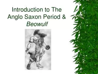 Introduction to The Anglo Saxon Period &amp; Beowulf