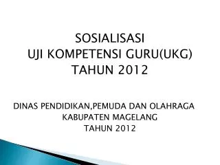 SOSIALISASI UJI KOMPETENSI GURU(UKG) TAHUN 2012 DINAS PENDIDIKAN,PEMUDA DAN OLAHRAGA