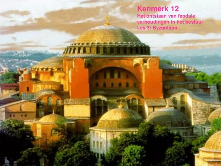 kenmerk 12 het ontstaan van feodale verhoudingen in het bestuur les 3 byzantium