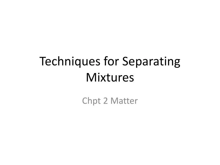 techniques for separating mixtures