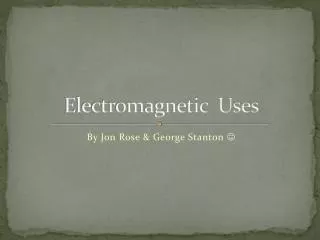 Electromagnetic Uses