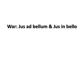 War: Jus ad bellum &amp; Jus in bello