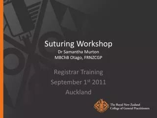 Suturing Workshop Dr Samantha Murton MBChB Otago , FRNZCGP
