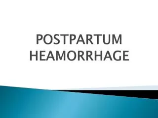 POSTPARTUM HEAMORRHAGE