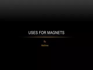 Uses for magnets