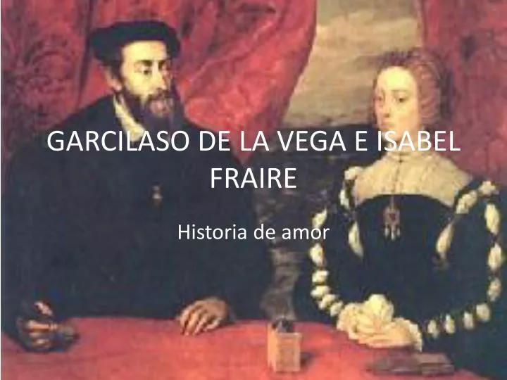 garcilaso de la vega e isabel fraire