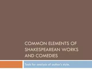 Common Elements of Shakespearean Works and Comedies