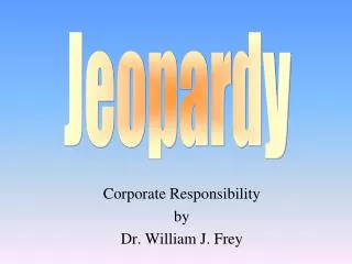 Corporate Responsibility by Dr. William J. Frey