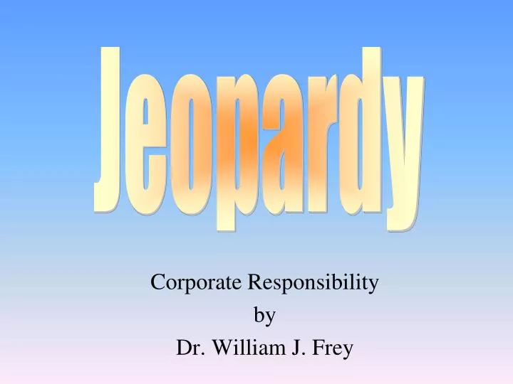 corporate responsibility by dr william j frey