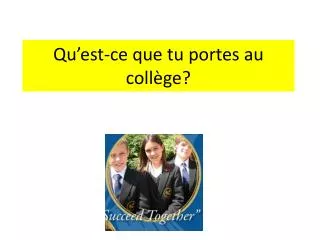qu est ce que tu portes au coll ge
