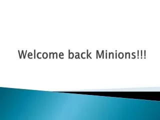 Welcome back Minions!!!