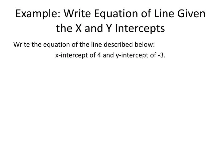example write equation of line given the x and y intercepts